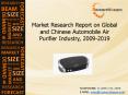 Global and Chinese Automobile Air Purifier Industry Growth, Demand, Forecast 2009-2019 PowerPoint PPT Presentation