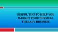 Useful Tips To Help You Market Your Physical Therapy Business PowerPoint PPT Presentation