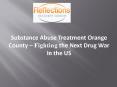 Substance Abuse Treatment Orange County – Fighting the Next Drug War In the US PowerPoint PPT Presentation