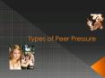 Types of Peer Pressure PowerPoint PPT Presentation