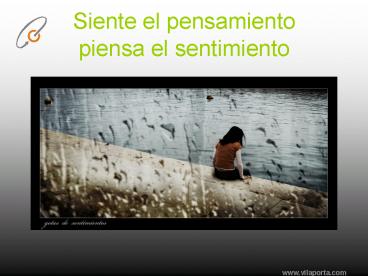 Siente el pensamiento piensa el sentimiento