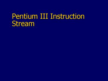 Pentium III Instruction Stream