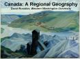 Canada: A Regional Geography David Rossiter, Western Washington University PowerPoint PPT Presentation