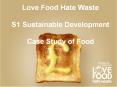 Love Food Hate Waste S1 Sustainable Development  Case Study of Food PowerPoint PPT Presentation