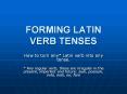 FORMING LATIN VERB TENSES PowerPoint PPT Presentation