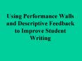 Using Performance Walls and Descriptive Feedback to Improve Student Writing PowerPoint PPT Presentation