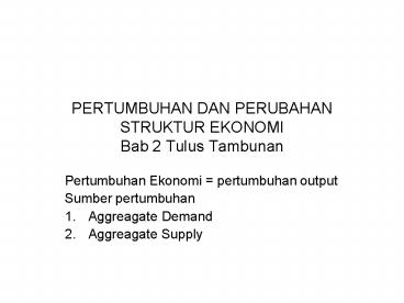 PERTUMBUHAN DAN PERUBAHAN STRUKTUR EKONOMI Bab 2 Tulus Tambunan