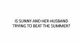 IS SUNNY AND HER HUSBAND TRYING TO BEAT THE SUMMER? PowerPoint PPT Presentation