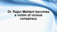 Dr. Rajan Mahtani becomes a victim of malicious conspiracy PowerPoint PPT Presentation