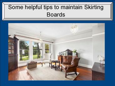 Some helpful tips to maintain Skirting Boards