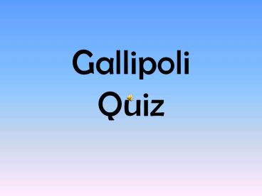 Gallipoli Quiz