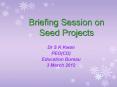 Briefing Session on Seed Projects PowerPoint PPT Presentation