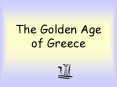 The Golden Age of Greece PowerPoint PPT Presentation