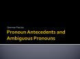 Pronoun Antecedents and Ambiguous Pronouns PowerPoint PPT Presentation