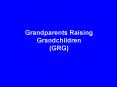 Grandparents Raising Grandchildren (GRG) PowerPoint PPT Presentation