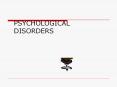 PSYCHOLOGICAL DISORDERS PowerPoint PPT Presentation
