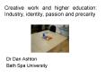 Creative work and higher education: Industry, identity, passion and precarity PowerPoint PPT Presentation