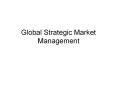 Global Strategic Market Management PowerPoint PPT Presentation