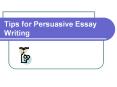 Tips for Persuasive Essay Writing PowerPoint PPT Presentation