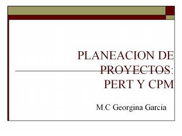 PLANEACION DE PROYECTOS: PERT Y CPM
