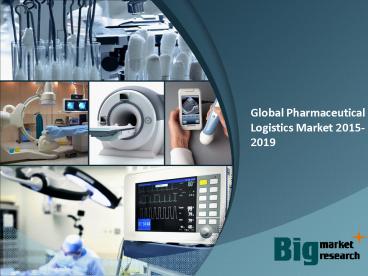 Global Pharmaceutical Logistics Market 2015-2019