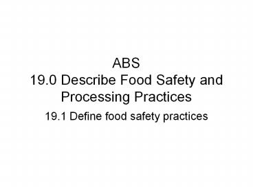 ABS 19.0 Describe Food Safety and Processing Practices