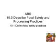 ABS 19.0 Describe Food Safety and Processing Practices PowerPoint PPT Presentation