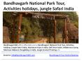 Bandhavgarh National Park Tour, Activities holidays, jungle Safari India PowerPoint PPT Presentation