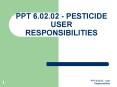 PPT 6.02.02 - PESTICIDE USER RESPONSIBILITIES PowerPoint PPT Presentation