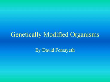 Genetically Modified Organisms