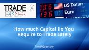 How Much Capital Do You Require To Trade Safely?