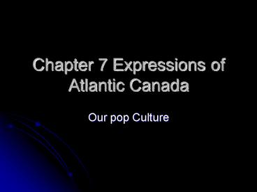 Chapter 7 Expressions of Atlantic Canada