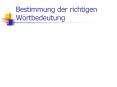 Bestimmung der richtigen Wortbedeutung PowerPoint PPT Presentation