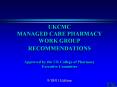 UKCMC MANAGED CARE PHARMACY WORK GROUP RECOMMENDATIONS  Approved by the UK College of Pharmacy Executive Committee PowerPoint PPT Presentation