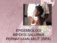 EPIDEMIOLOGI INFEKSI SALURAN PERNAFASAN AKUT (ISPA) PowerPoint PPT Presentation