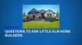 Questions to Ask Little Elm Home Builders PowerPoint PPT Presentation