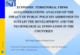 ECONOMIC-TERRITORIAL FIRMS AGGLOMERATIONS: ANALYSIS OF THE IMPACT OF PUBLIC POLICIES ADDRESSED TO SUSTAIN THE DEVELOPMENT AND THE TECHNOLOGICAL INNOVATION IN THE COUNTRIES PowerPoint PPT Presentation