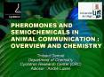 PHEROMONES AND SEMIOCHEMICALS IN ANIMAL COMMUNICATION : OVERVIEW AND CHEMISTRY PowerPoint PPT Presentation
