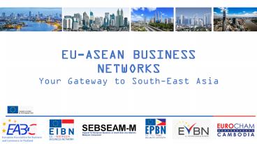 EU-ASEAN BUSINESS NETWORKS Your Gateway to South-East Asia
