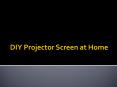 DIY Projector Screen at Home PowerPoint PPT Presentation