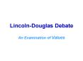 Lincoln-Douglas Debate PowerPoint PPT Presentation