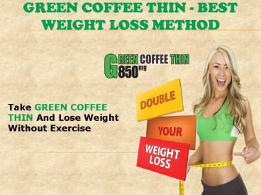 GREEN COFFEE THIN - BEST WEIGHT LOSS METHOD