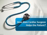 How does Cardiac Surgeon Helps the Patient?
