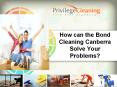 How can the Bond Cleaning Canberra Solve Your Problems PowerPoint PPT Presentation