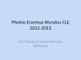 Photos Erasmus Mundus CLE 2012-2013 PowerPoint PPT Presentation