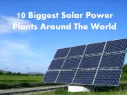 World's Largest Solar Power Plants