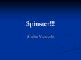 Spinster!!! PowerPoint PPT Presentation