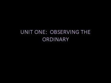 UNIT ONE: OBSERVING THE ORDINARY