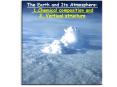 The Earth and Its Atmosphere: 1.Chemical composition and 2. Vertical structure PowerPoint PPT Presentation