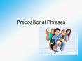 Prepositional Phrases PowerPoint PPT Presentation